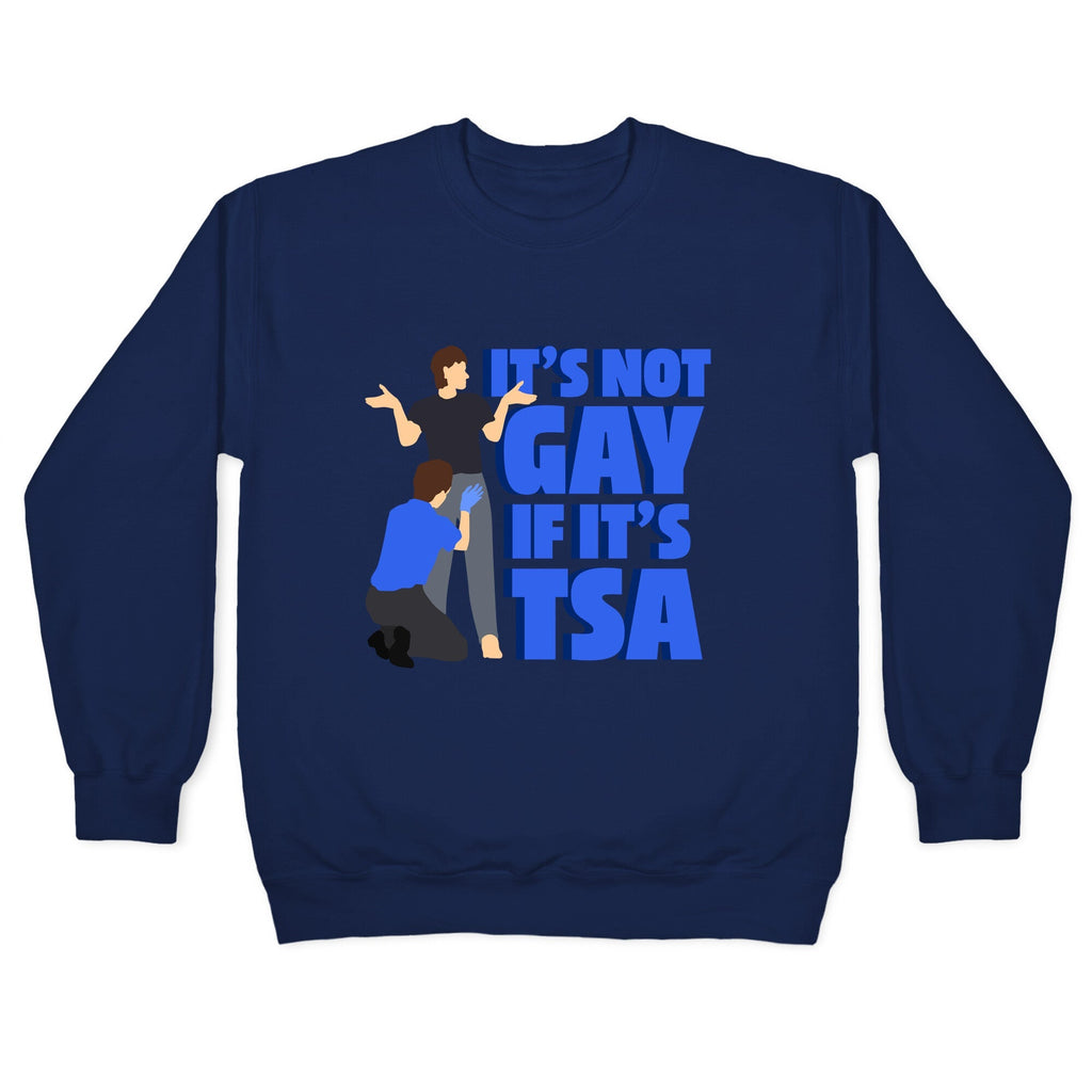 Its Not Gay If Its TSA Blue Text Crewneck Unisex