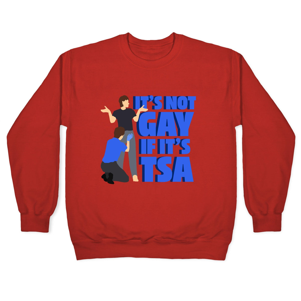 Its Not Gay If Its TSA Blue Text Crewneck Unisex