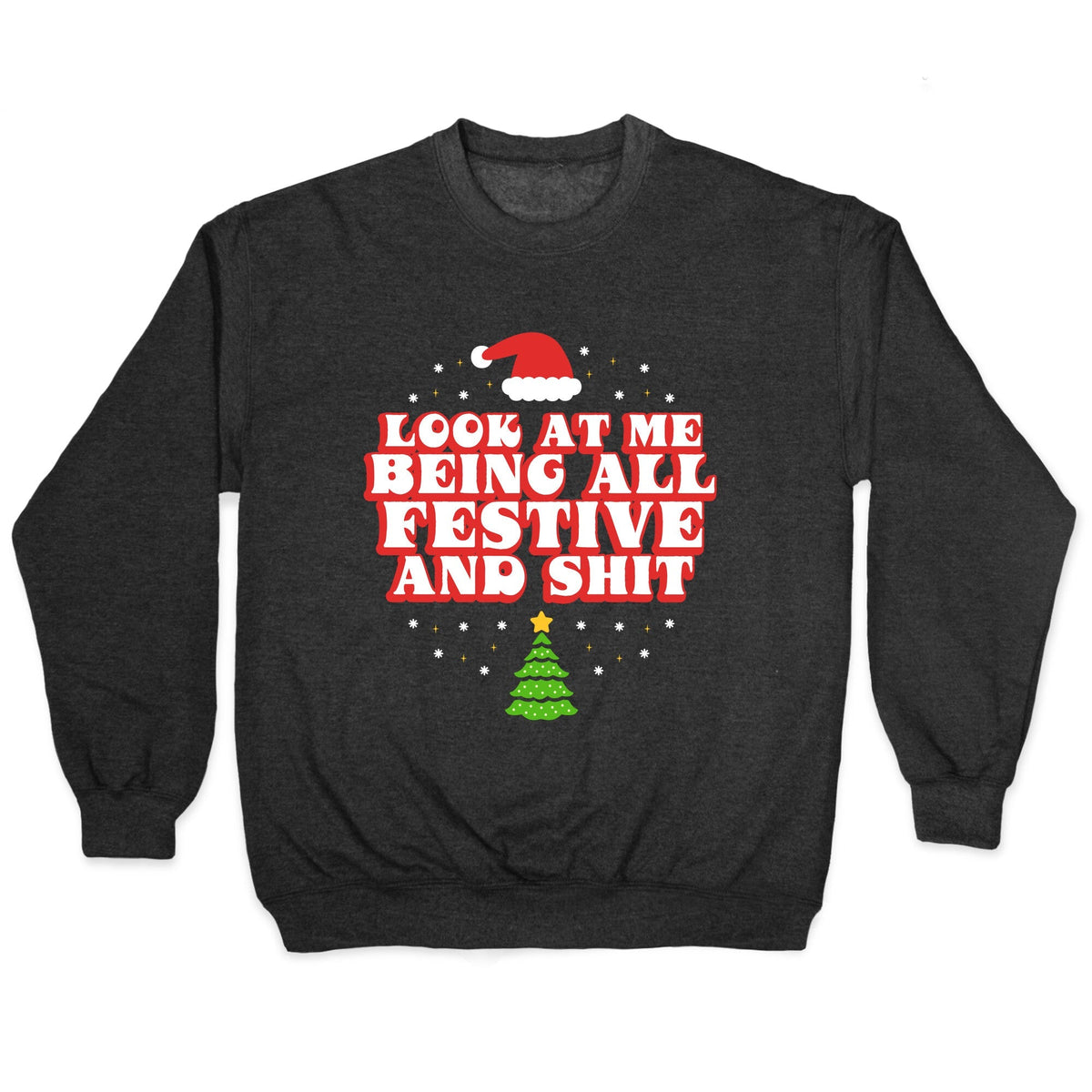 Look At Me Being All Festive Crewneck Unisex