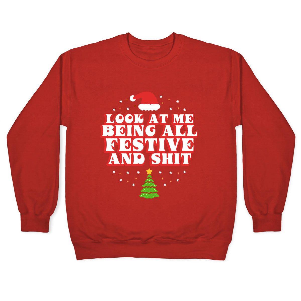 Look At Me Being All Festive Crewneck Unisex
