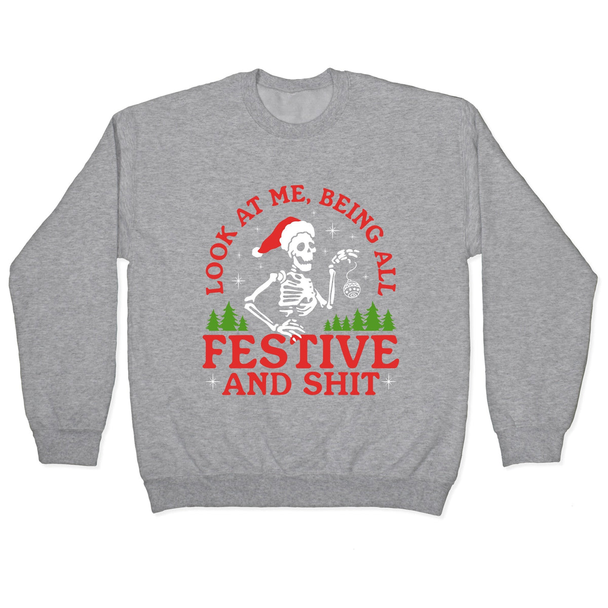 Look At Me Being All Festive Skeleton Crewneck Unisex