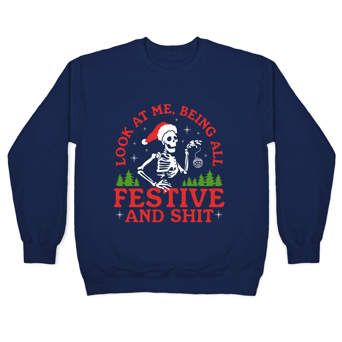 Look At Me Being All Festive Skeleton Crewneck Unisex