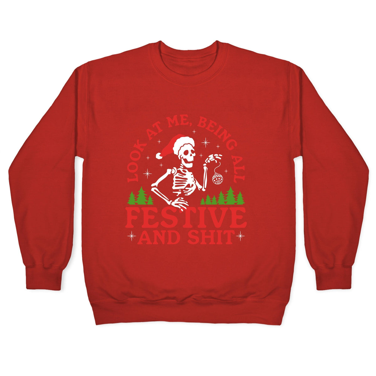 Look At Me Being All Festive Skeleton Crewneck Unisex