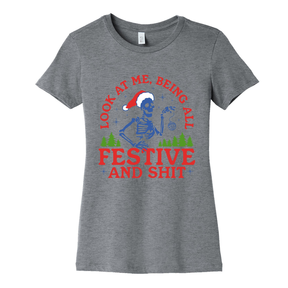 Look At Me Being All Festive Skeleton Womens Cotton Tee Unisex
