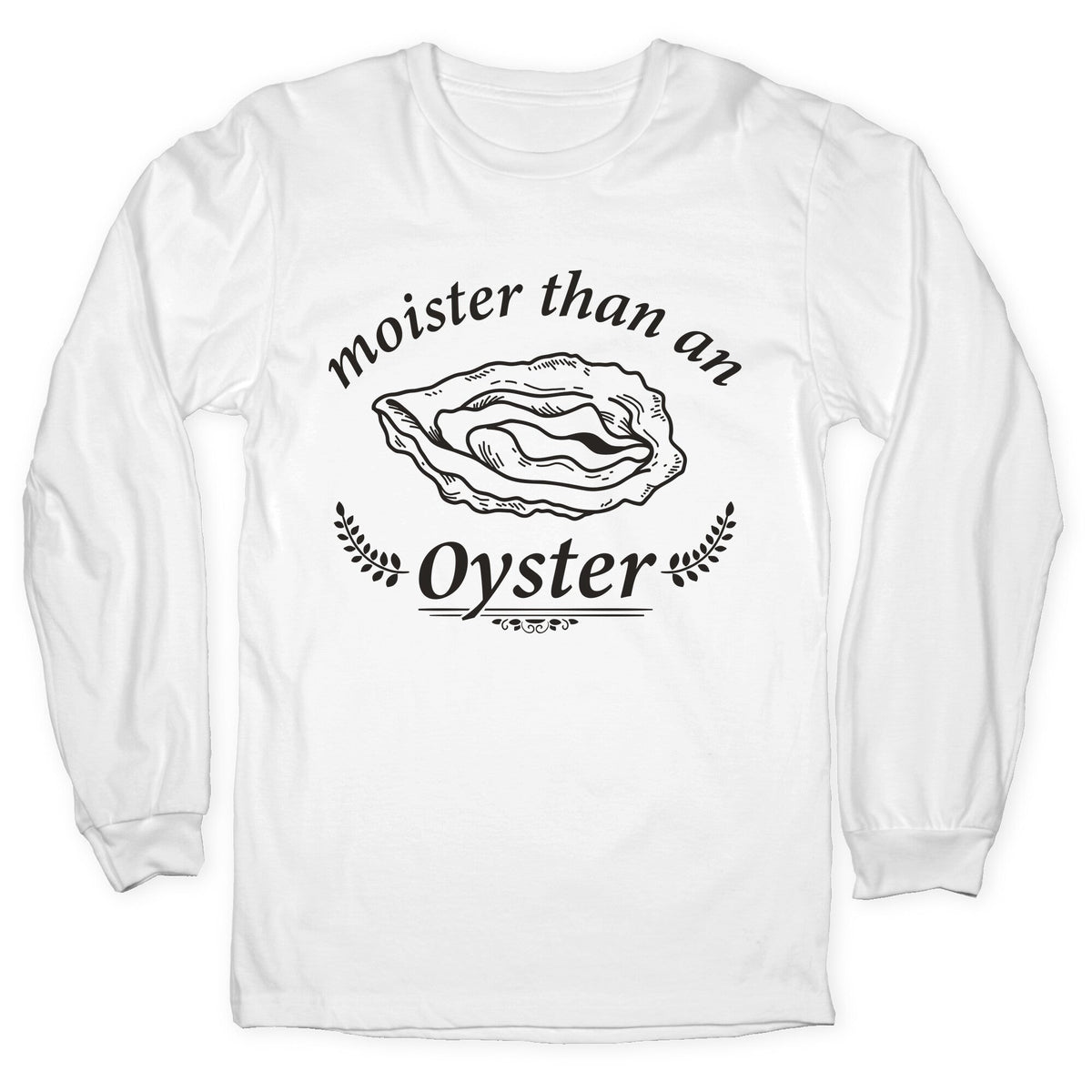 Moister Than An Oyster Longsleeve Tee Unisex