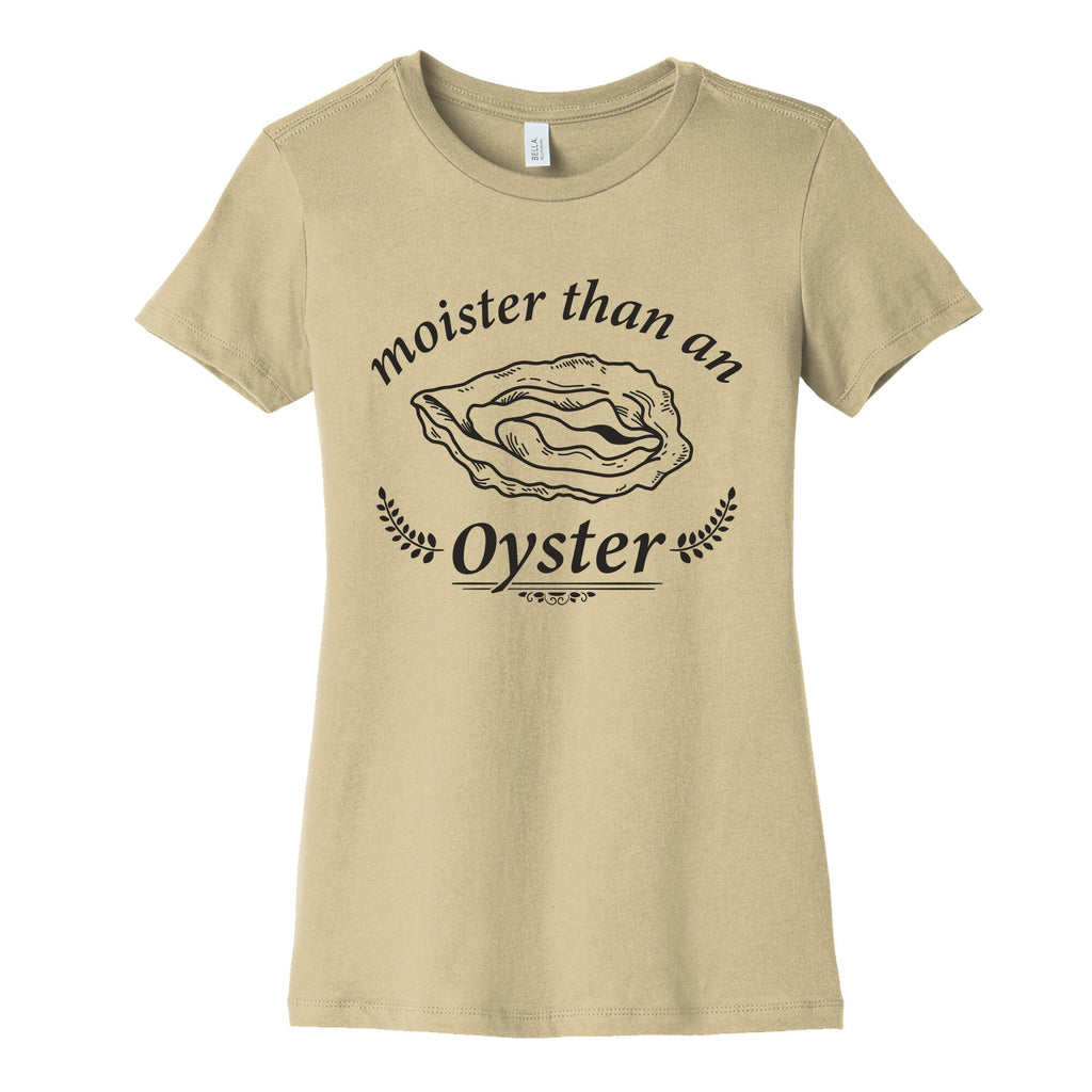 Moister Than An Oyster Womens Cotton Tee Unisex