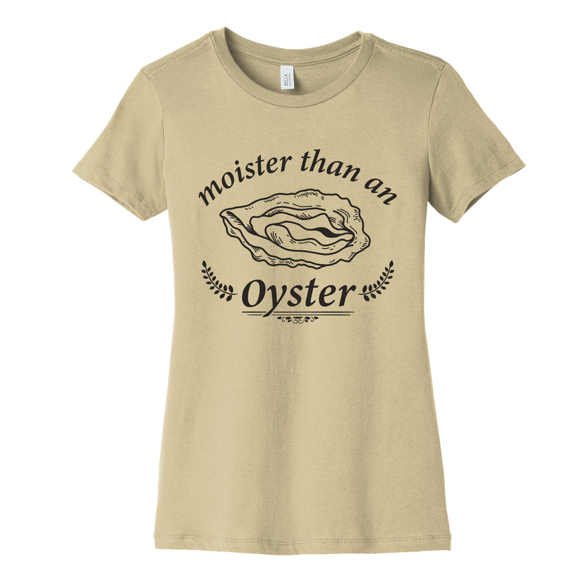 Moister Than An Oyster Womens Cotton Tee Unisex