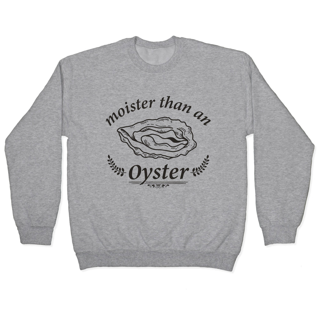 Moister Than An Oyster Crewneck Unisex