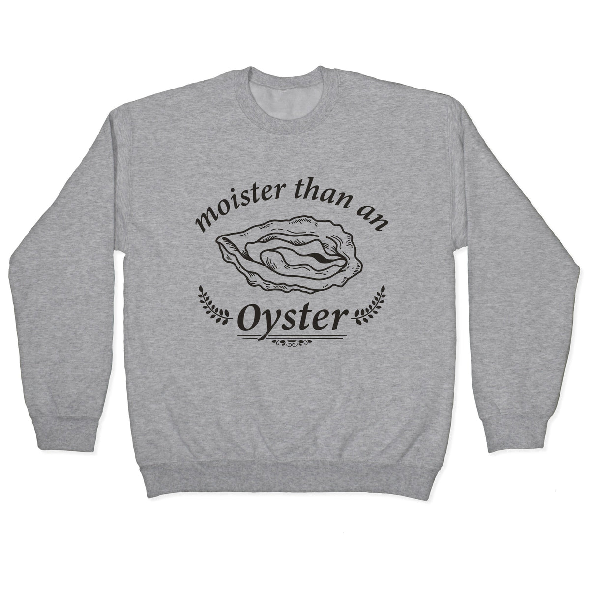 Moister Than An Oyster Crewneck Unisex