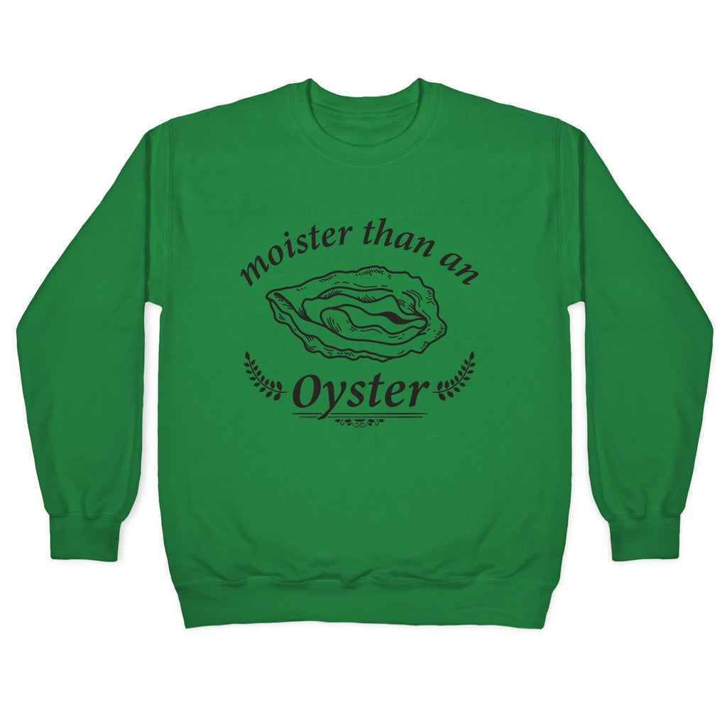 Moister Than An Oyster Crewneck Unisex