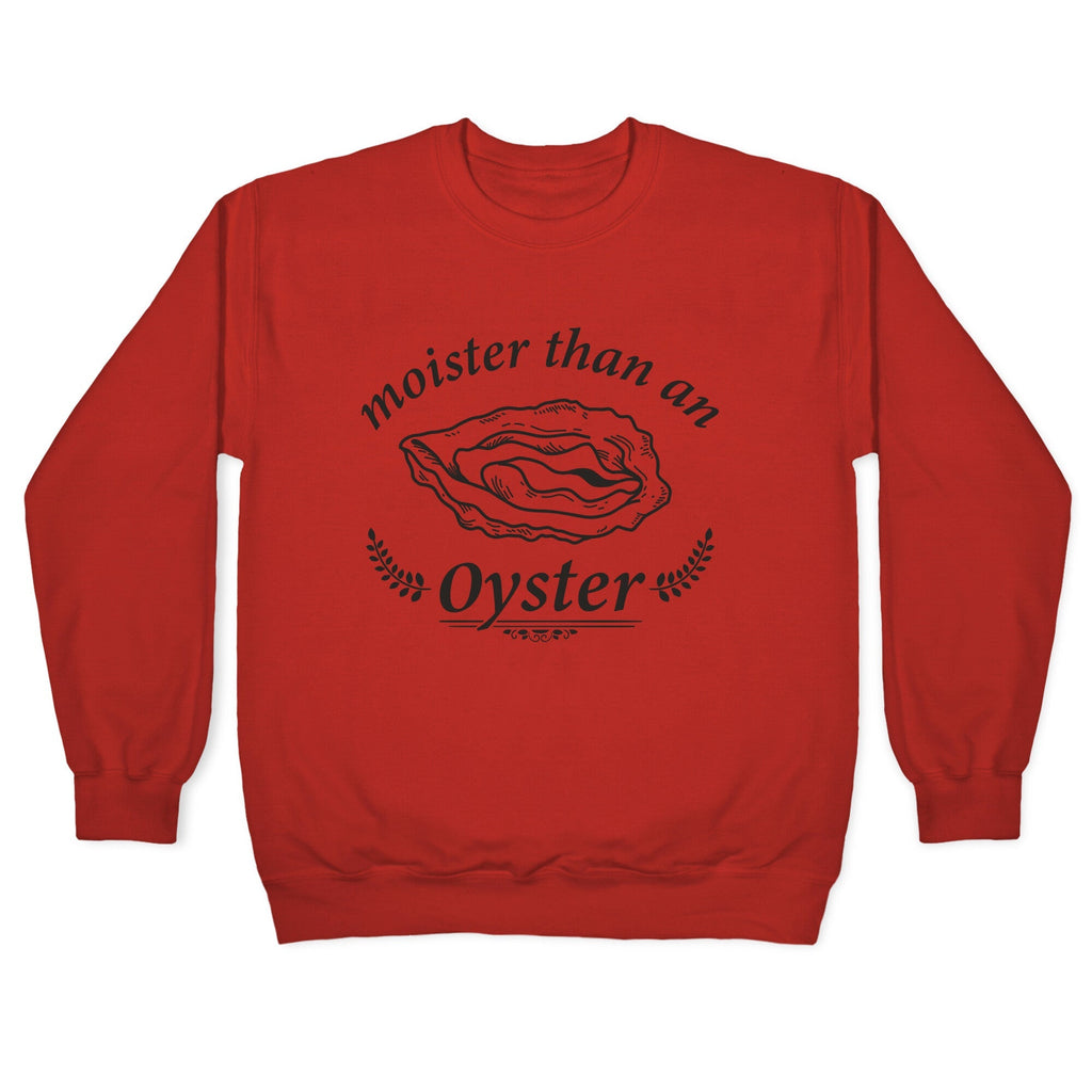 Moister Than An Oyster Crewneck Unisex
