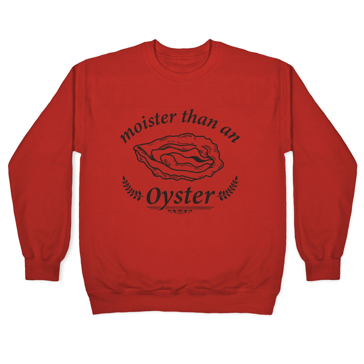 Moister Than An Oyster Crewneck Unisex