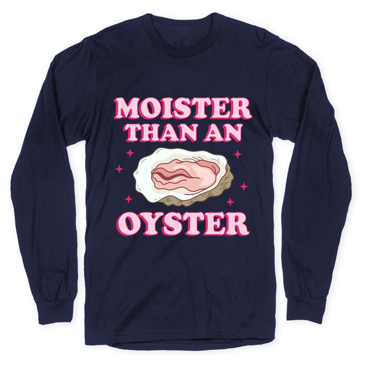 Moister Than An Oyster Pink Longsleeve Tee Unisex