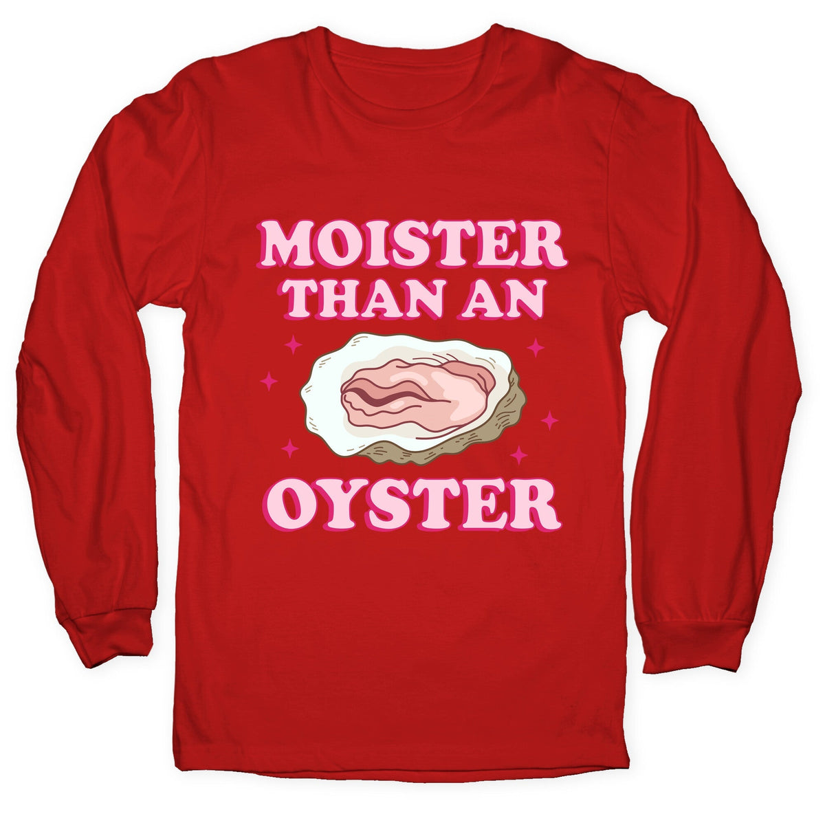 Moister Than An Oyster Pink Longsleeve Tee Unisex