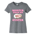 Moister Than An Oyster Pink Womens Cotton Tee Unisex