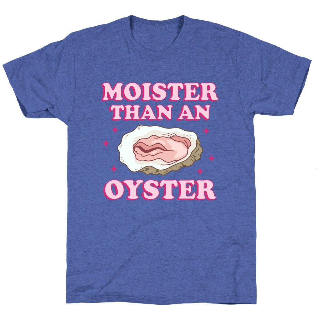 Moister Than An Oyster Pink Unisex Triblend Tee Unisex