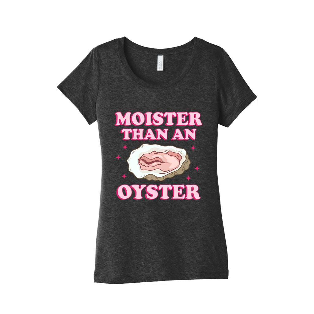 Moister Than An Oyster Pink Womens Triblend Tee Unisex