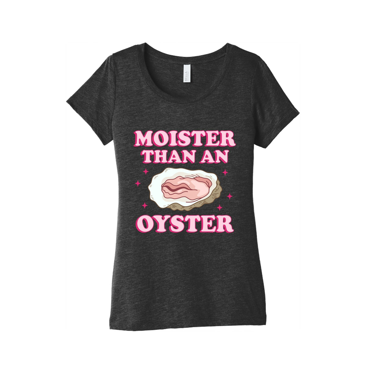 Moister Than An Oyster Pink Womens Triblend Tee Unisex