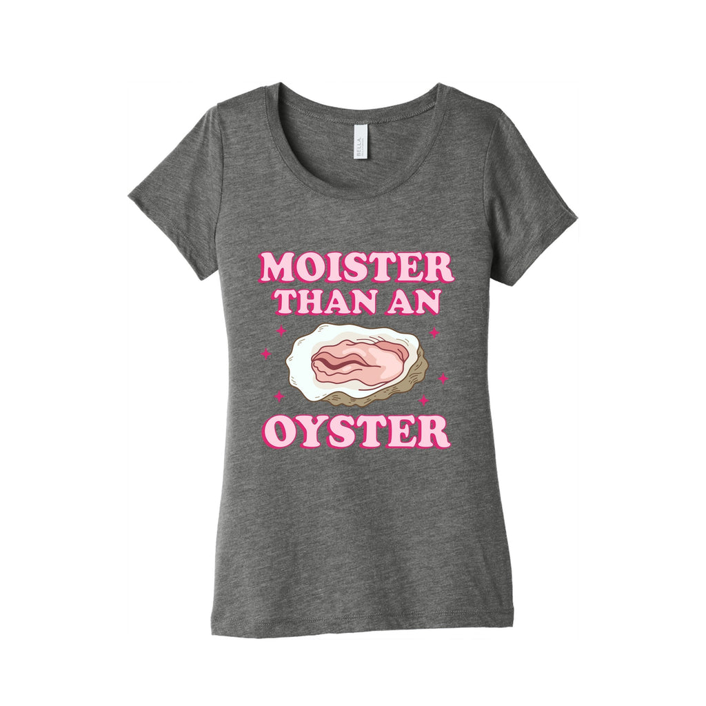 Moister Than An Oyster Pink Womens Triblend Tee Unisex