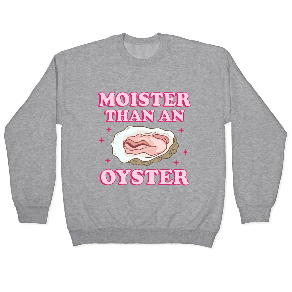 Moister Than An Oyster Pink Crewneck Unisex