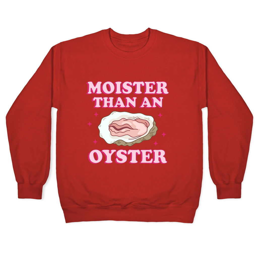 Moister Than An Oyster Pink Crewneck Unisex