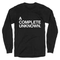 A Complete Unknown Longsleeve Tee Unisex