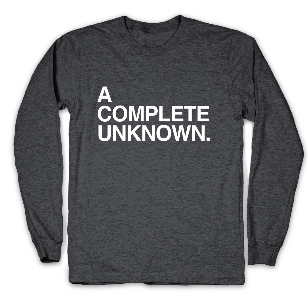 A Complete Unknown Longsleeve Tee Unisex