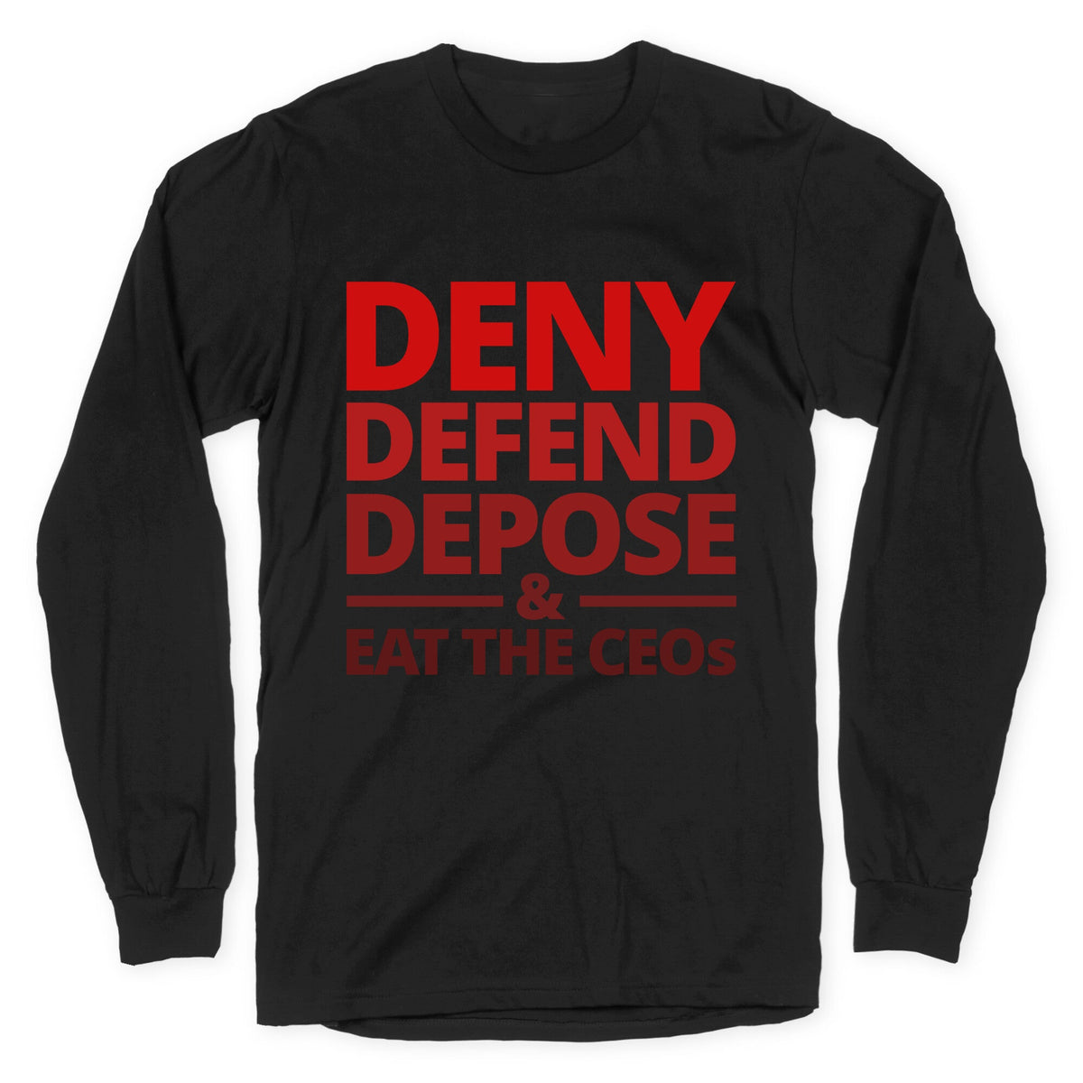 Deny Defend Depose Eat the CEOs Longsleeve Tee Unisex