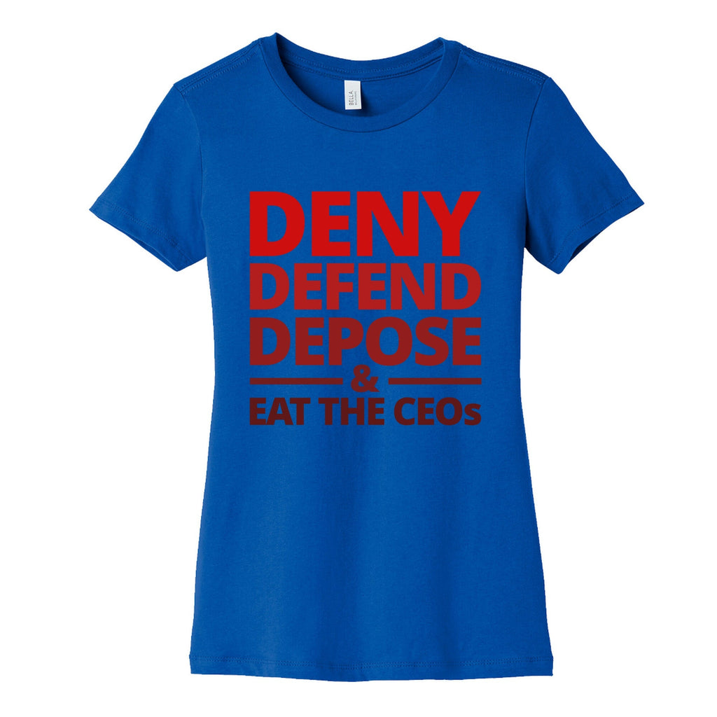 Deny Defend Depose Eat the CEOs Womens Cotton Tee Unisex