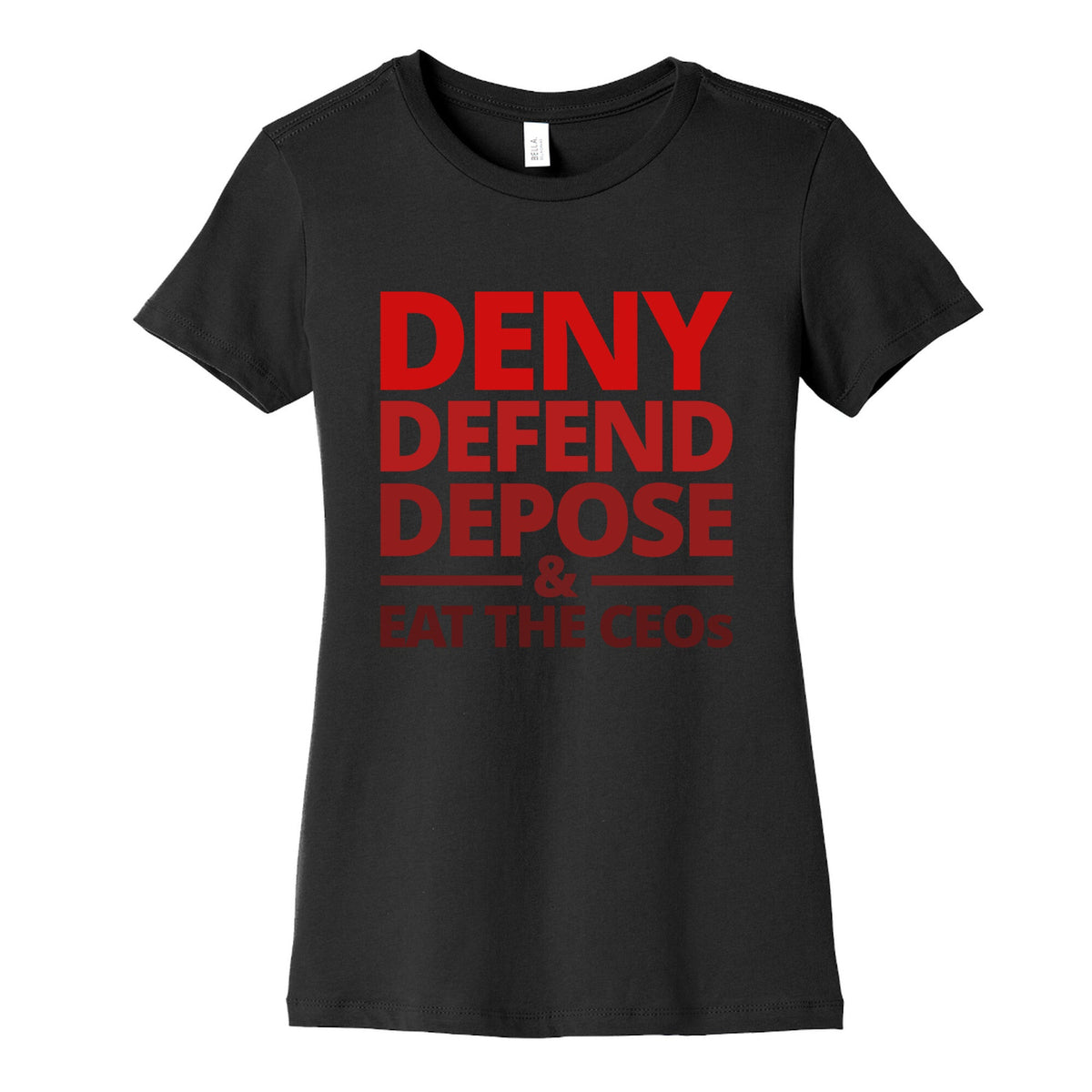 Deny Defend Depose Eat the CEOs Womens Cotton Tee Unisex