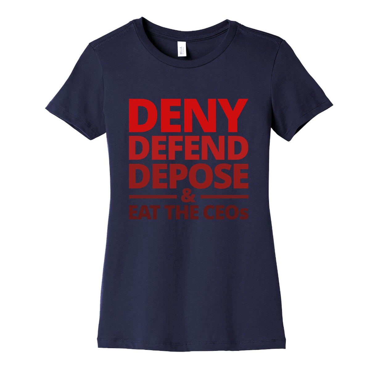Deny Defend Depose Eat the CEOs Womens Cotton Tee Unisex