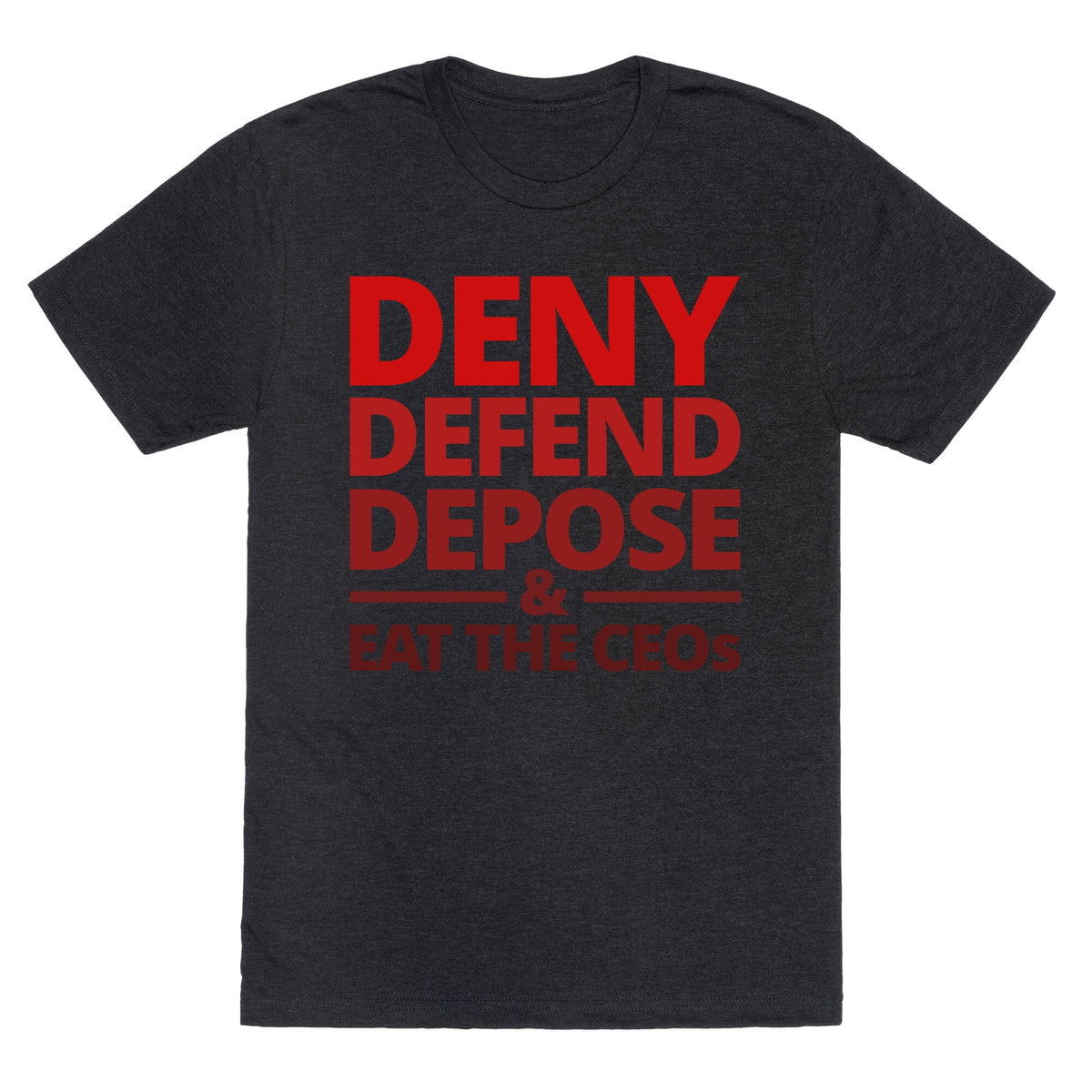 Deny Defend Depose Eat the CEOs Unisex Triblend Tee Unisex