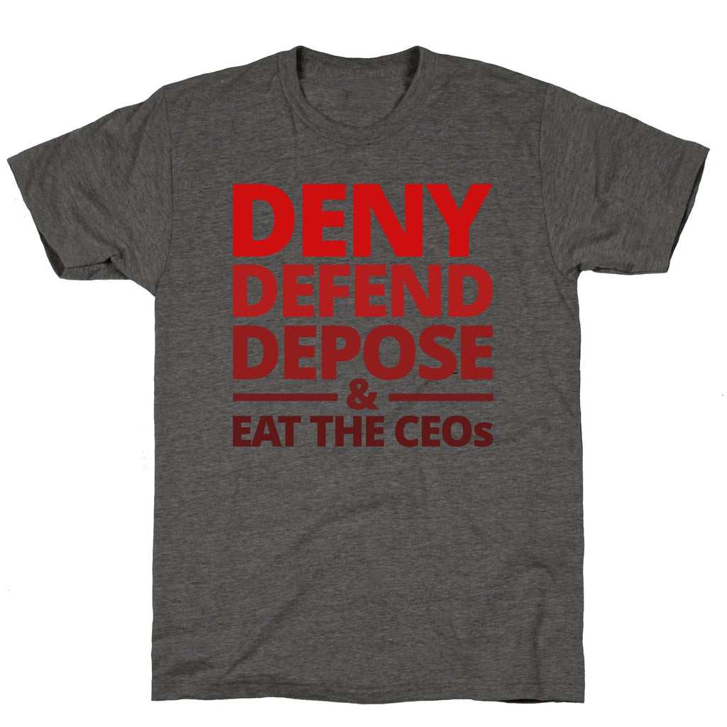 Deny Defend Depose Eat the CEOs Unisex Triblend Tee Unisex