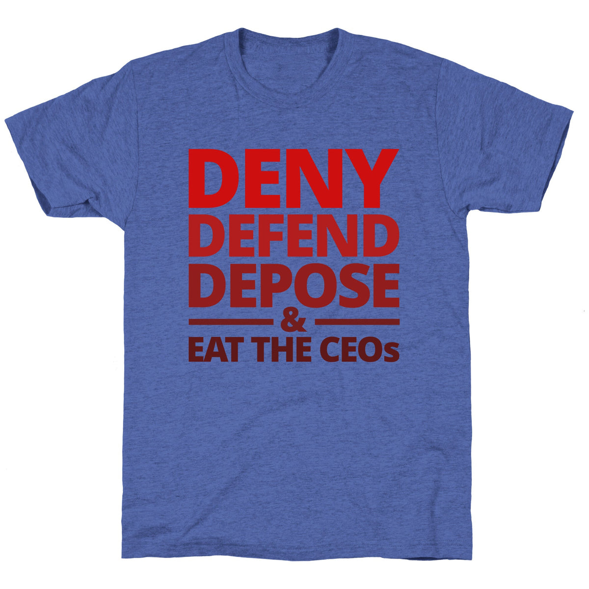 Deny Defend Depose Eat the CEOs Unisex Triblend Tee Unisex