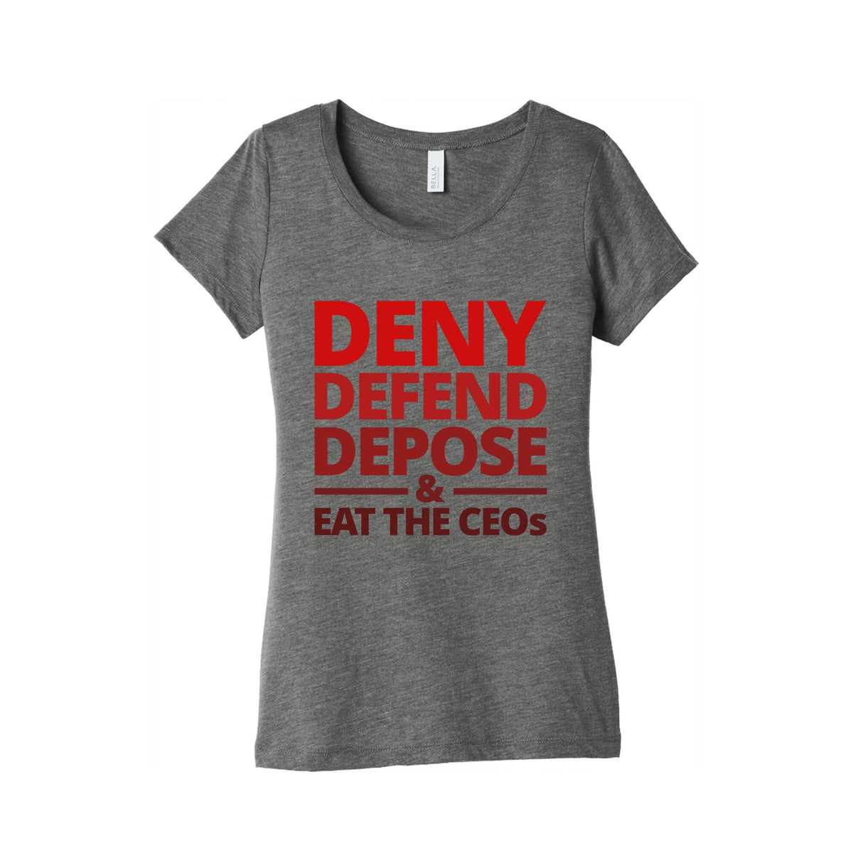 Deny Defend Depose Eat the CEOs Womens Triblend Tee Unisex