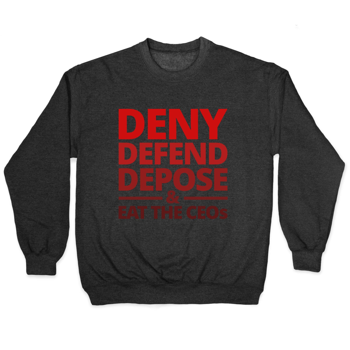 Deny Defend Depose Eat the CEOs Crewneck Unisex