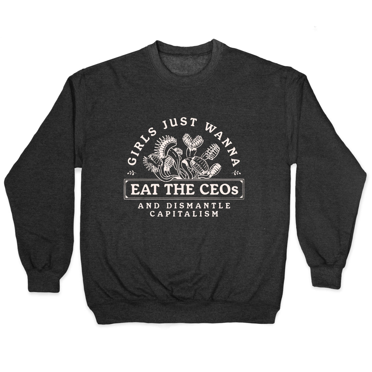 Girls Just Wanna Eat The CEOs Crewneck Unisex