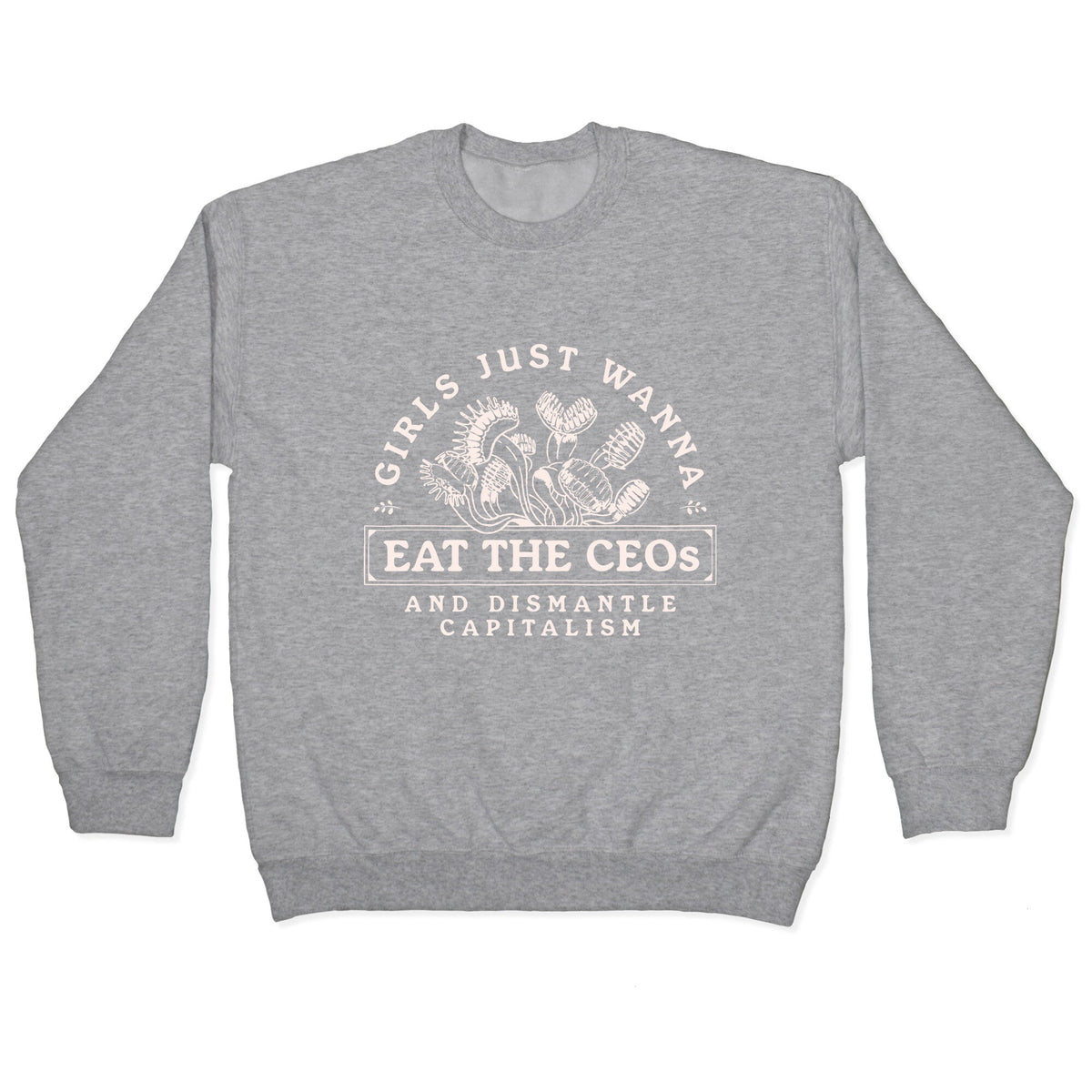 Girls Just Wanna Eat The CEOs Crewneck Unisex
