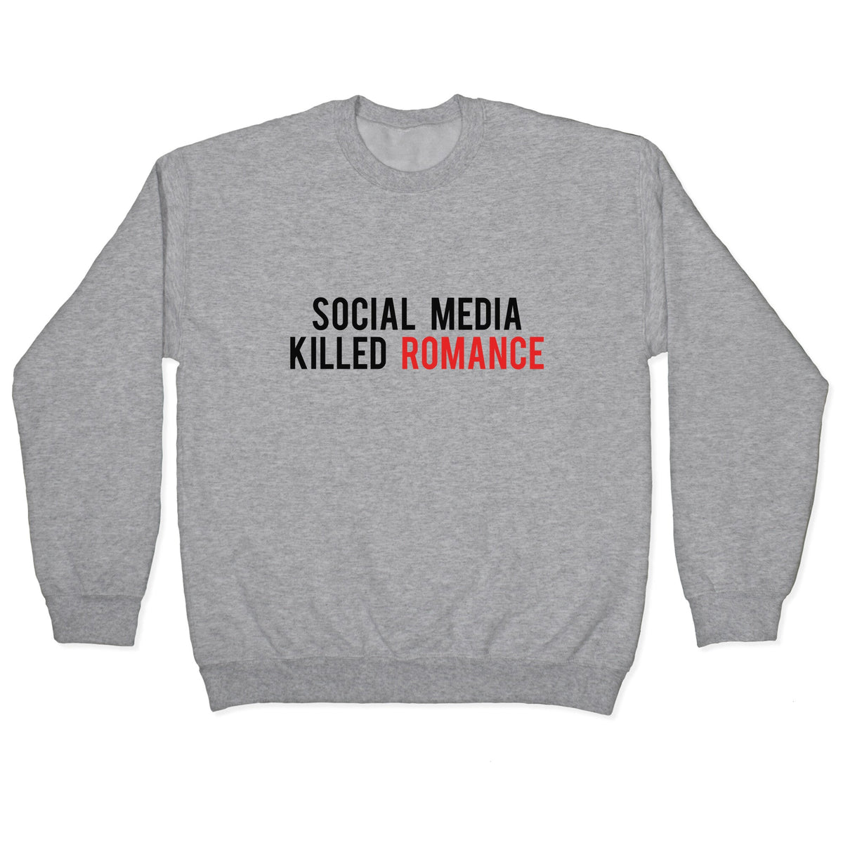 Social Media Killed Romance Crewneck Unisex