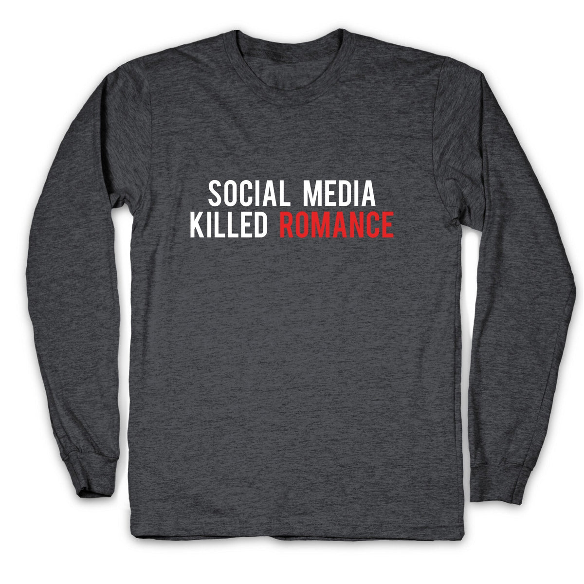 Social Media Killed Romance Longsleeve Tee Unisex