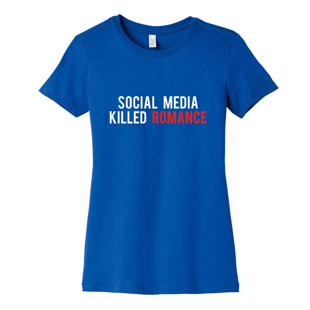 Social Media Killed Romance Womens Cotton Tee Unisex