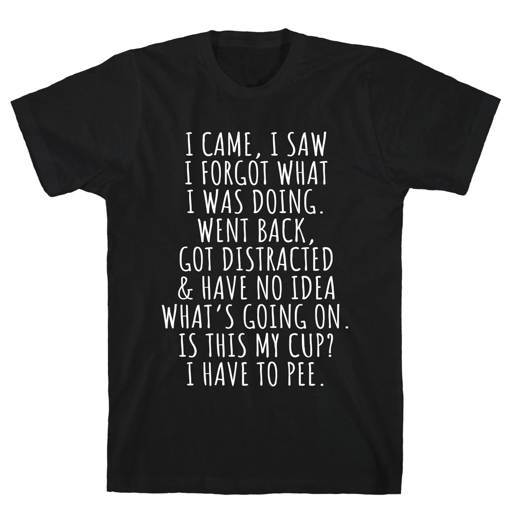 I Came I Saw I Forgot What I Was Doing Unisex