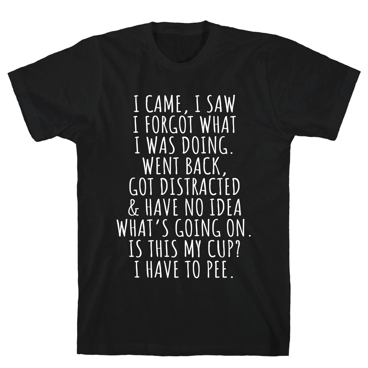 I Came I Saw I Forgot What I Was Doing Unisex