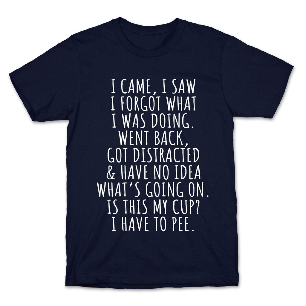 I Came I Saw I Forgot What I Was Doing Unisex