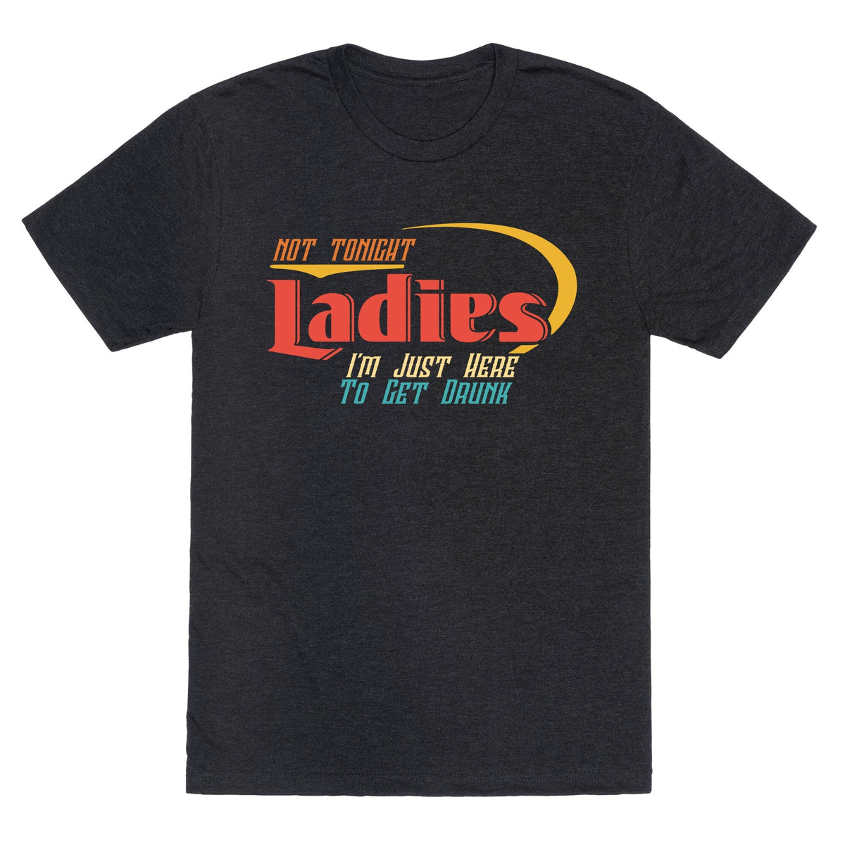 Not Tonight Ladies Unisex Triblend Tee Unisex