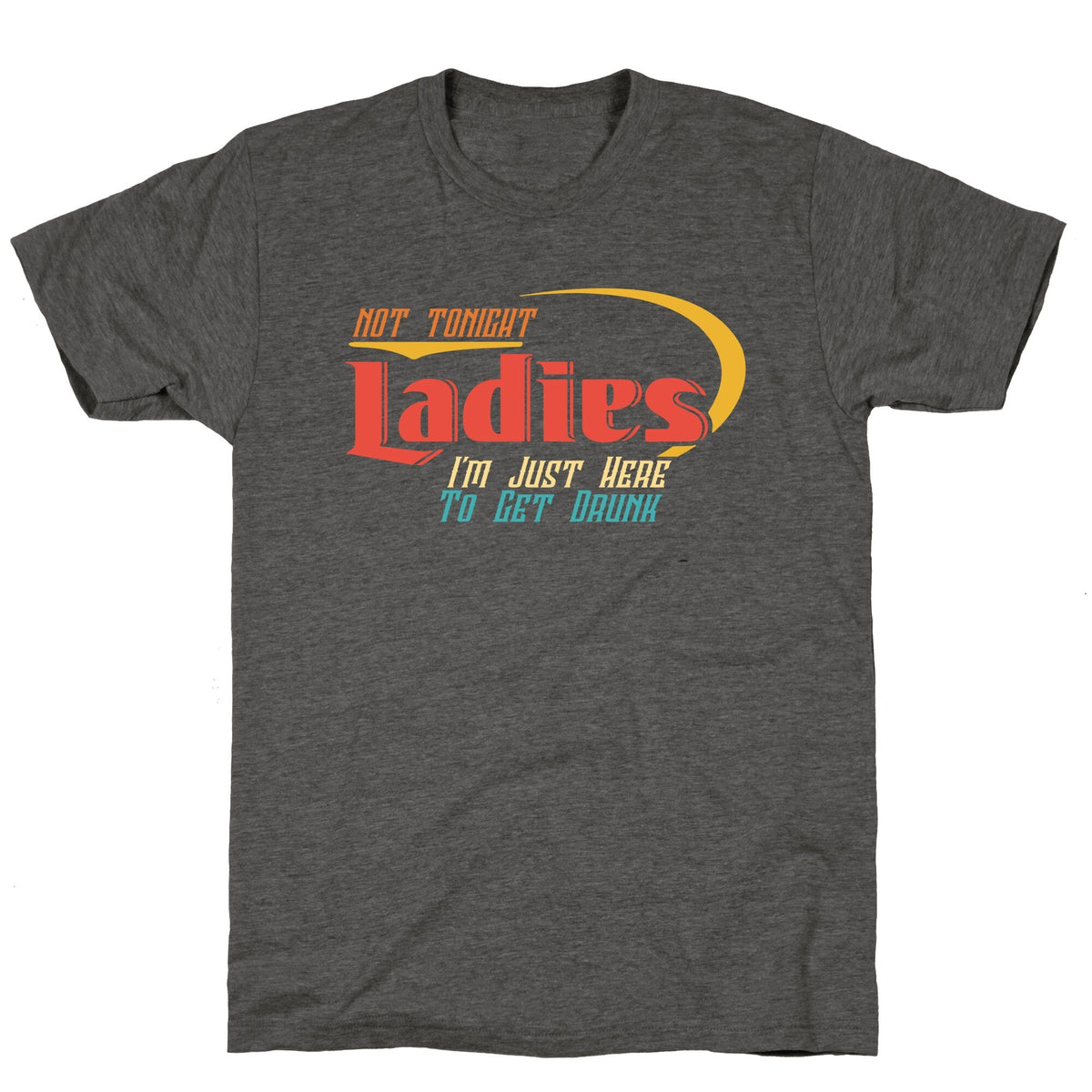 Not Tonight Ladies Unisex Triblend Tee Unisex