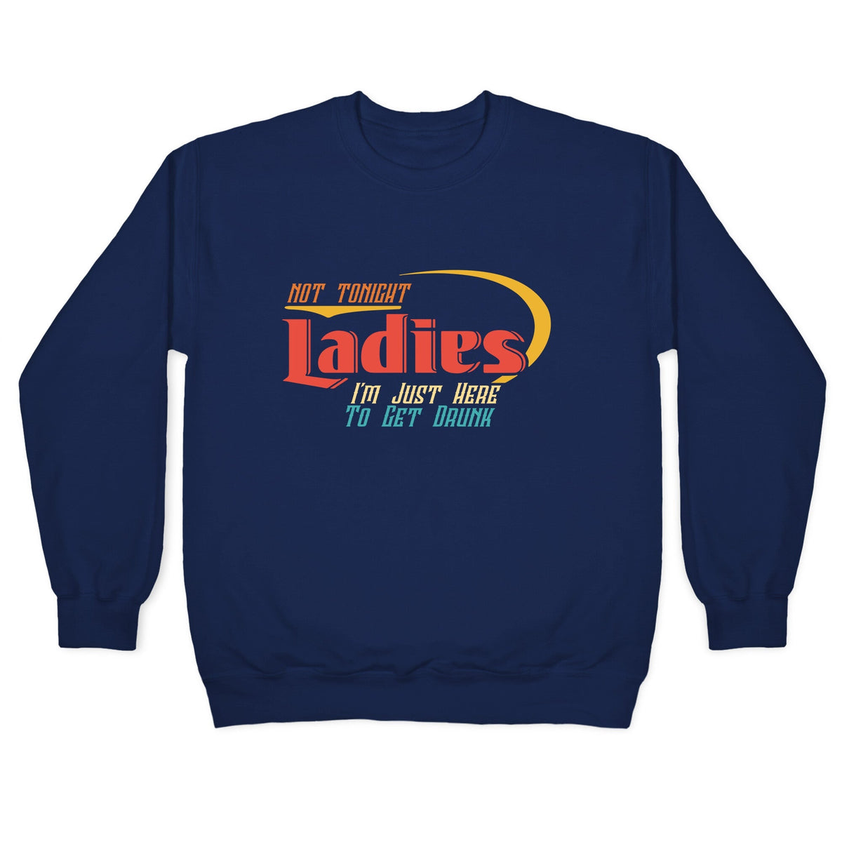 Not Tonight Ladies Crewneck Unisex