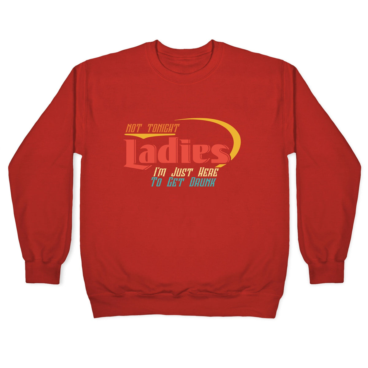 Not Tonight Ladies Crewneck Unisex