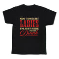Not Tonight Ladies Im Just Here to Get Drunk Kids Tee Unisex