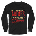 Not Tonight Ladies Im Just Here to Get Drunk Longsleeve Tee Unisex